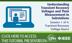 PES Web-based Tutorial Series: Understanding Transient Recovery Voltages and Their Measurement in Substations, Session 1: Transient Recovery Voltage Basics (Slides)