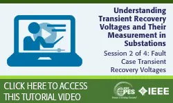 PES Web-based Tutorial Series: Understanding Transient Recovery Voltages and Their Measurement in Substations, Session 2: Fault Case Transient Recovery Voltages (Video)
