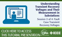 PES Web-based Tutorial Series: Understanding Transient Recovery Voltages and Their Measurement in Substations, Session 2: Fault Case Transient Recovery Voltages (Slides)