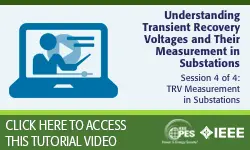 PES Web-based Tutorial Series: Understanding Transient Recovery Voltages and Their Measurement in Substations, Session 4: TRV Measurement in Substations (Video)
