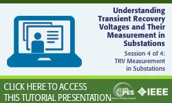 PES Web-based Tutorial Series: Understanding Transient Recovery Voltages and Their Measurement in Substations, Session 4: TRV Measurement in Substations (Slides)