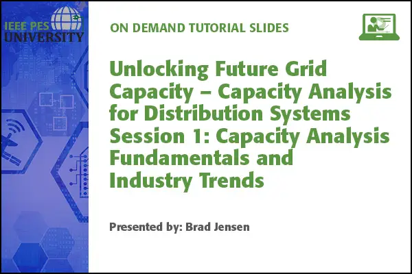 Unlocking Future Grid Capacity – Capacity Analysis for Distribution Systems Session 1: Capacity Analysis Fundamentals (Slides)