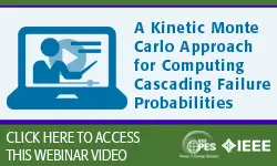 IEEE PES Webinar Series: A kinetic Monte Carlo Approach for Computing Cascading Failure Probabilities (video)