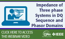 IEEE PES Publications Webinar Series - Impedance of Three-phase Systems in DQ, Sequence, and Phasor Domains (Video)