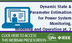PES Webinar Series: Dynamic State and Parameter Estimation for Power System Control and Protection (Slides)