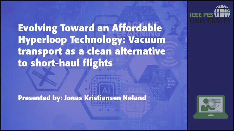 Evolving Toward an Affordable Hyperloop Technology: Vacuum transport as a clean alternative to short-haul flights (Video)