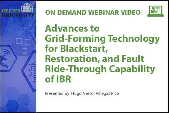Advances to Grid-Forming Technology for Blackstart, Restoration, and Fault Ride-Through Capability of IBR (Video)
