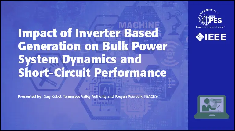 Impact of Inverter Based Generation on Bulk Power System Dynamics and Short-Circuit Performance (Video)