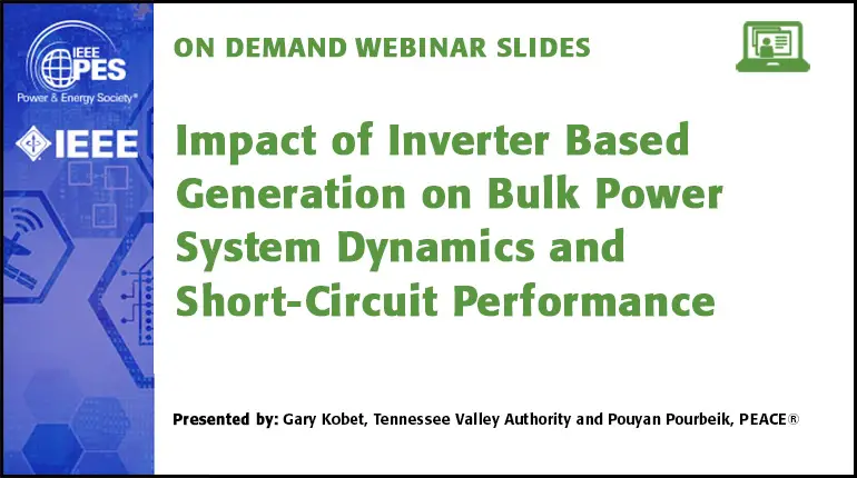 Impact of Inverter Based Generation on Bulk Power System Dynamics and Short-Circuit Performance (Slides)