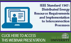 IEEE Standard 1547: Distributed Energy Resource Requirements and Implementation to Interconnection Processes (Slides)