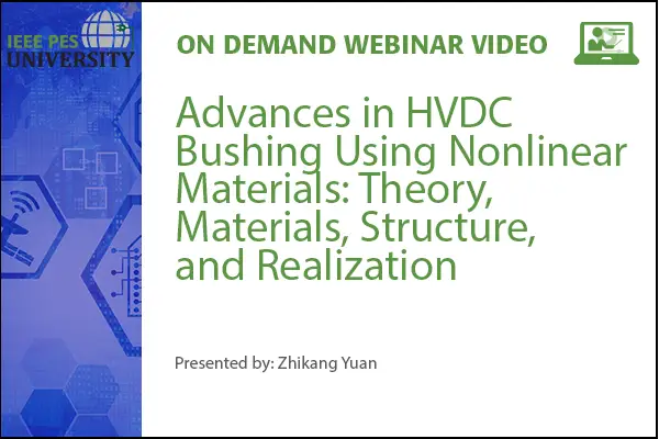 Advances in HVDC Bushing Using Nonlinear Materials: Theory, Materials, Structure, and Realization (Video)