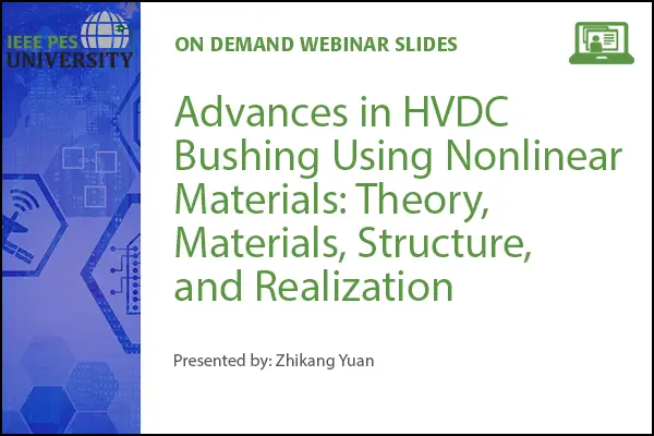 Advances in HVDC Bushing Using Nonlinear Materials: Theory, Materials, Structure, and Realization (Slides)