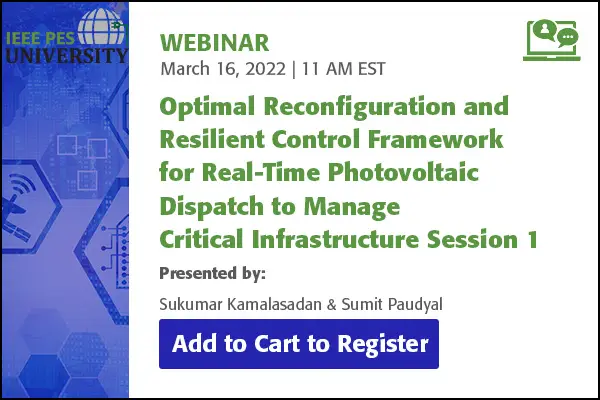 Optimal Reconfiguration and Resilient Control Framework for Real-Time Photovoltaic Dispatch to Manage Critical Infrastructure Session 1 (Video)