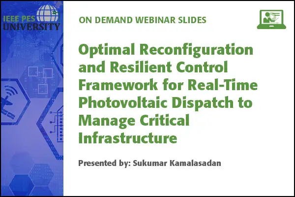 Optimal Reconfiguration and Resilient Control Framework for Real-Time Photovoltaic Dispatch to Manage Critical Infrastructure Session 1 (Slides)