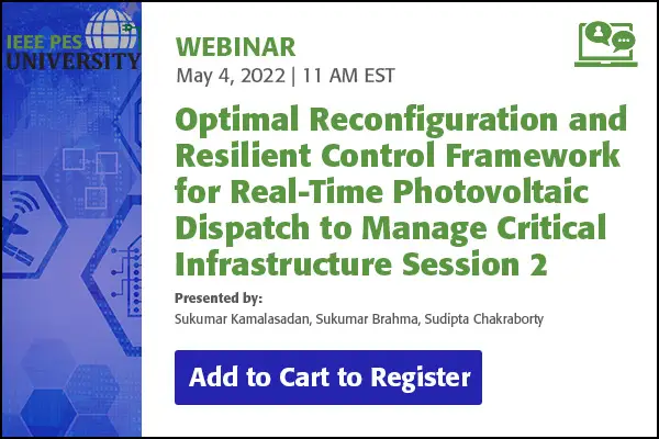 Optimal Reconfiguration and Resilient Control Framework for Real-Time Photovoltaic Dispatch to Manage Critical Infrastructure Session 2 (Video)