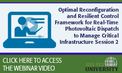 Optimal Reconfiguration and Resilient Control Framework for Real-Time Photovoltaic Dispatch to Manage Critical Infrastructure Session 2 (Video)