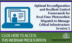 Optimal Reconfiguration and Resilient Control Framework for Real-Time Photovoltaic Dispatch to Manage Critical Infrastructure Session 2 (Slides)