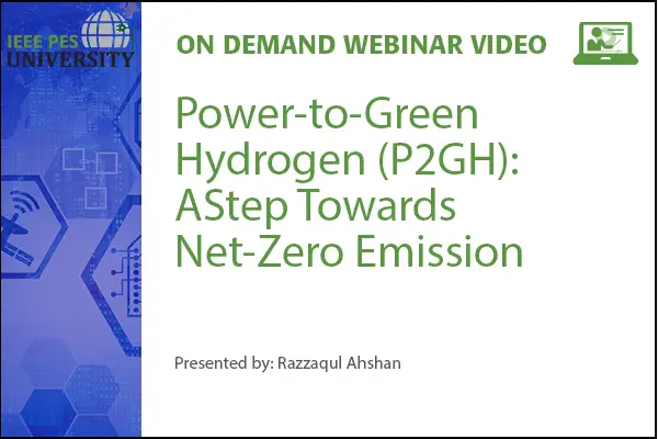 Power-to-Green Hydrogen (P2GH): A Step Towards Net-Zero Emission (video)