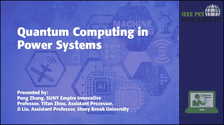 IEEE PES Publications Webinar Series - Quantum Computing in Power Systems (Video)