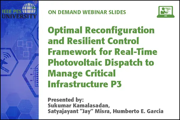 Optimal Reconfiguration and Resilient Control Framework for Real-Time Photovoltaic Dispatch to Manage Critical Infrastructure P3 (Slides)