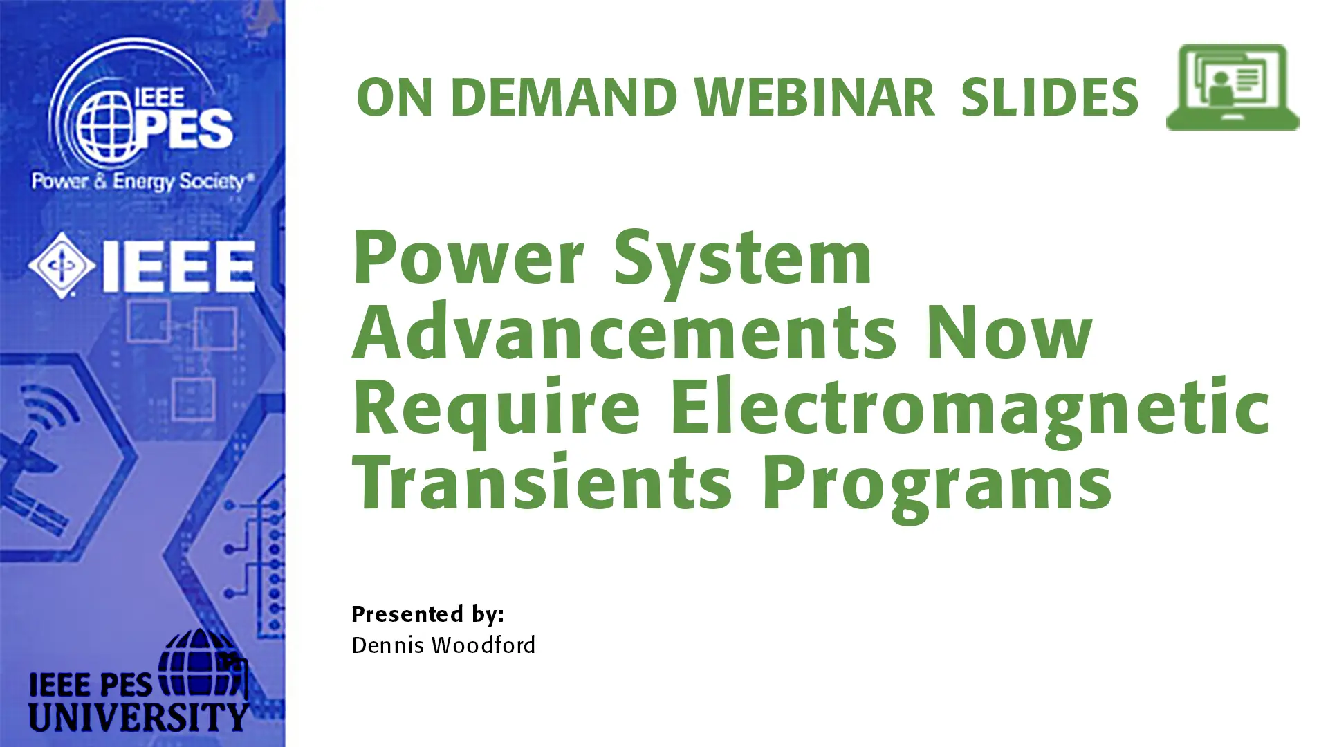 Power System Advancements Now Require Electromagnetic Transients Programs (Slides)