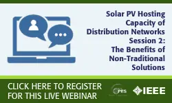 PES Webinar Series: Solar PV Hosting Capacity of Distribution Networks, Session 2: The Benefits of Non-Traditional Solutions (Video)