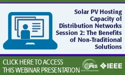 PES Webinar Series: Solar PV Hosting Capacity of Distribution Networks, Session 2: The Benefits of Non-Traditional Solutions (Slides)