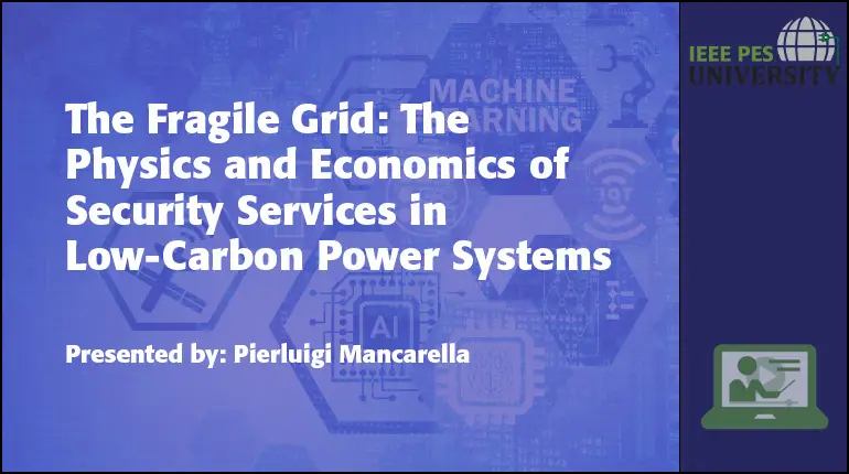 The Fragile Grid: The Physics and Economics of Security Services in Low-Carbon Power Systems (Video)