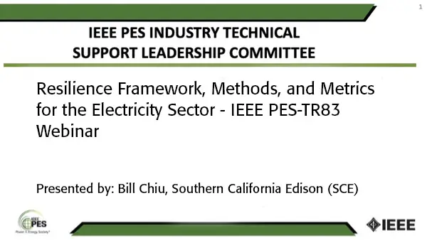 IEEE PES Resilience Framework, Methods, and Metrics for the Electricity Sector IEEE PES-TR83 Webinar  - Part I (SLIDES)