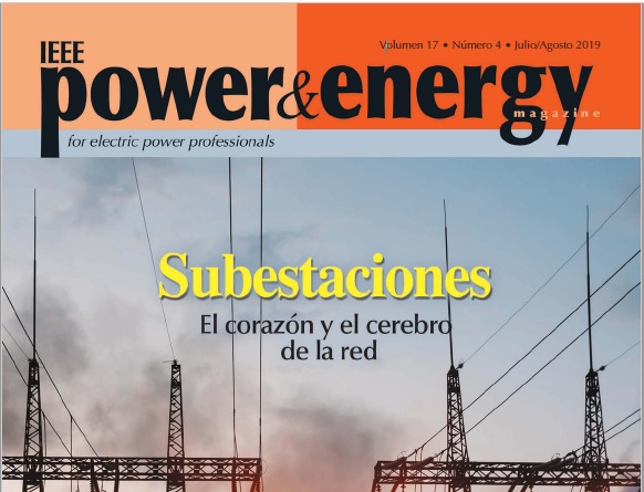 Power & Energy Magazine - Volumen 17: Numero 4 - Julio/Agosto 2019: Subestaciones: El corazon y el cerebro de la red