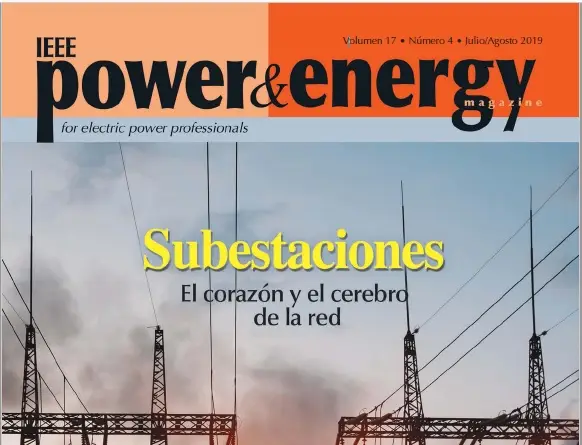 Power & Energy Magazine - Volumen 17: Numero 4 - Julio/Agosto 2019: Subestaciones: El corazon y el cerebro de la red