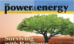 Power & Energy Magazine - Volume 13: Issue 3 - May/Jun 2015: Surviving with Resiliency: Everything| Even Grids| Needs to Adapt