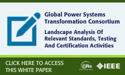 GLOBAL POWER SYSTEMS TRANSFORMATION CONSORTIUM:  LANDSCAPE ANALYSIS OF RELEVANT STANDARDS, TESTING, AND CERTIFICATION ACTIVITIES
