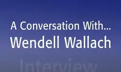 A Conversation with... Wendell Wallach: IEEE TechEthics