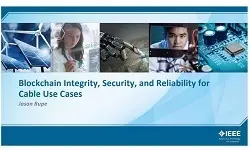 Blockchain Integrity, Security, Reliability for Cable Use Cases