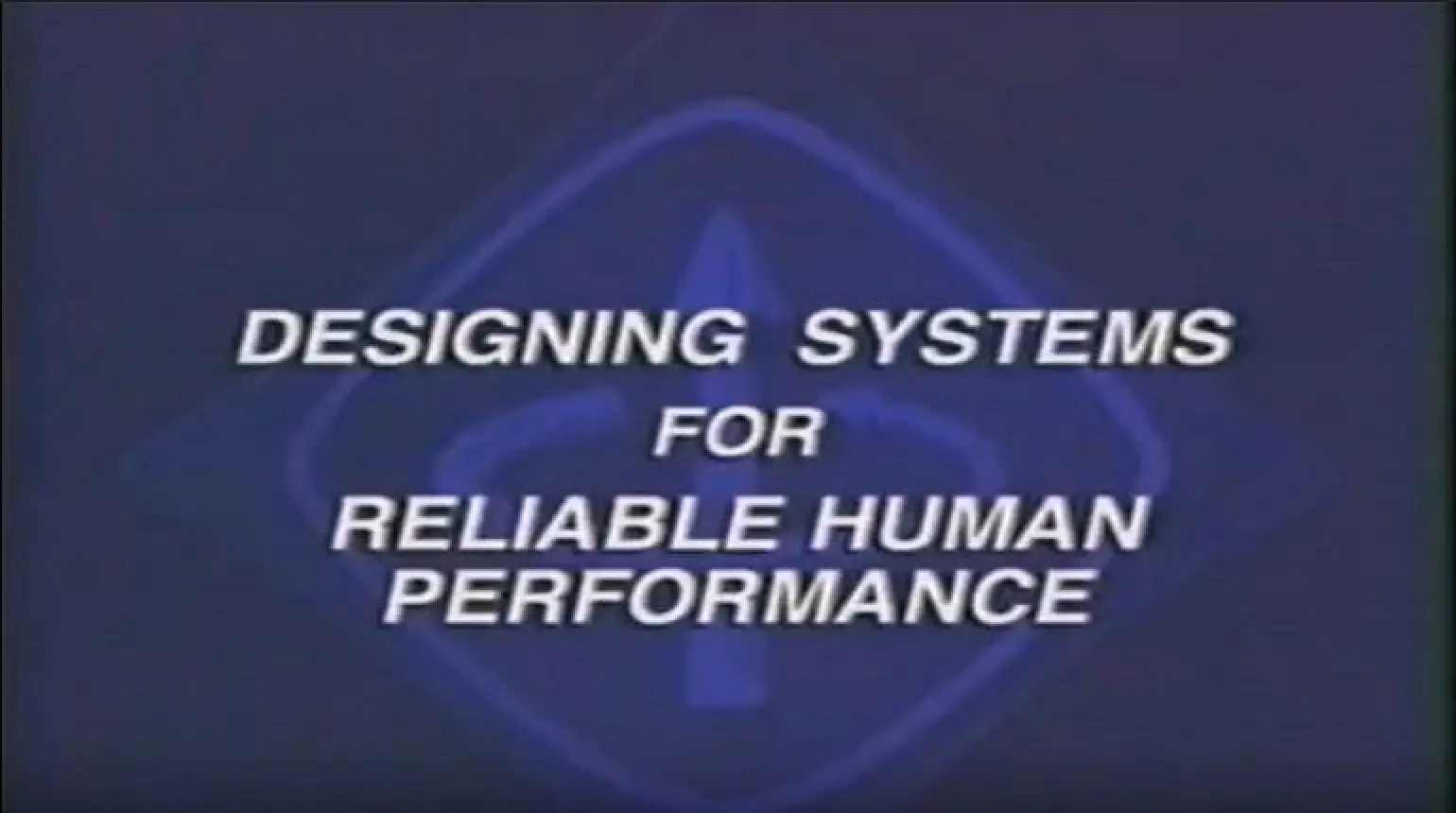 Human Reliability Part 1:  Designing Systems for Reliable Human Performance