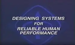 Human Reliability Part 1:  Designing Systems for Reliable Human Performance