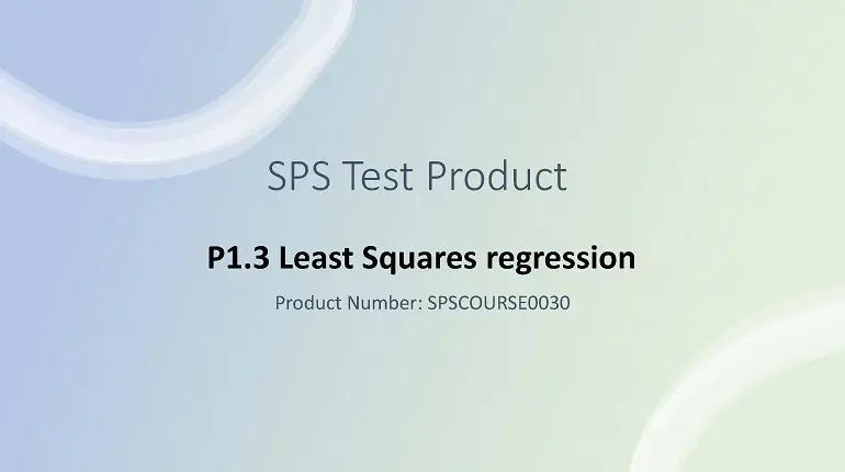 SPS COURSE: Module P1.3 Least Squares Regression