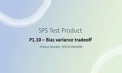 SPS COURSE:  Module P1.10 Bias variance tradeoff