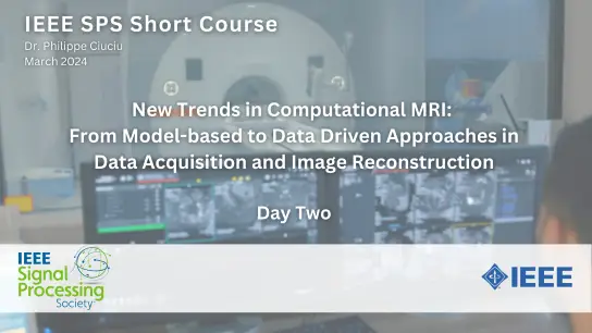 SPS Short Course: New trends in Computational MRI - Day 2 of 3