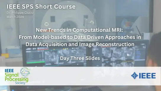 Slides: SPS Short Course: New trends in Computational MRI - Day 3 of 3