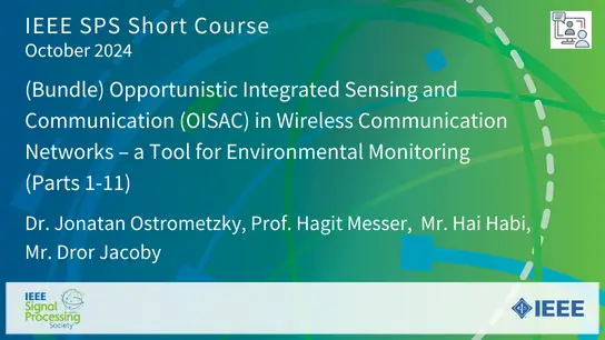 Short Course Bundle: Opportunistic Integrated Sensing and Communication (OISAC) in Wireless Communication Networks - a Tool for Environmental Monitoring (Parts 1 - 11)