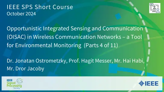 Short Course: Opportunistic Integrated Sensing and Communication (OISAC) in Wireless Communication Networks - a Tool for Environmental Monitoring (Part 4 of 11)