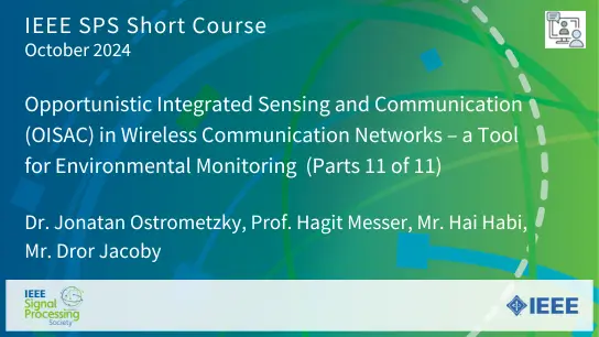 Short Course: Opportunistic Integrated Sensing and Communication (OISAC) in Wireless Communication Networks - a Tool for Environmental Monitoring (Part 11 of 11)