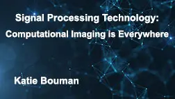 Signal Processing Technology: Computational Imaging is Everywhere
