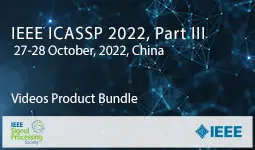 ICASSP 2022 Part III, China, October 2022 Conference - Presentation Videos Product Bundle