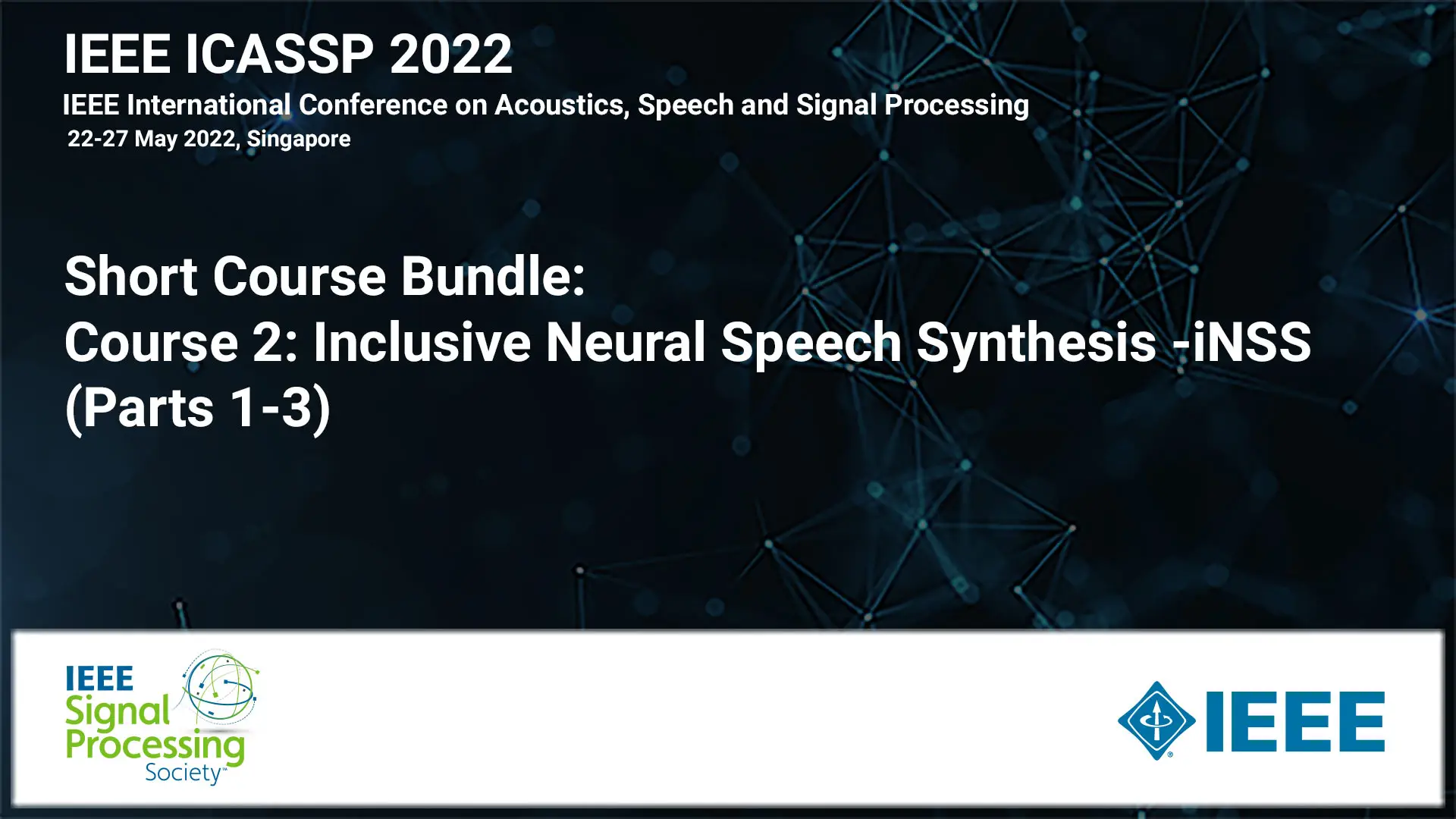 Short Course Bundle: ICASSP 2022 COURSE 2: SC-2c: Inclusive Neural Speech Synthesis -iNSS (Parts 1-3), May 2022