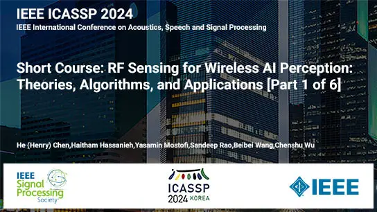 Short Course: RF Sensing for Wireless AI Perception: Theories, Algorithms, and Applications - Part 1 of 6