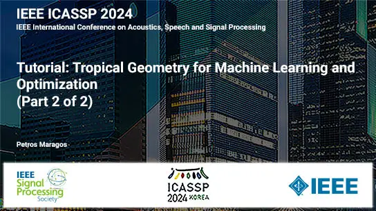 Tutorial: Tropical Geometry for Machine Learning and Optimization (Part 2 of 2)