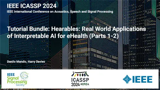 Tutorial Bundle: Tutorial: Hearables: Real World Applications of Interpretable AI for eHealth (Parts 1-2)